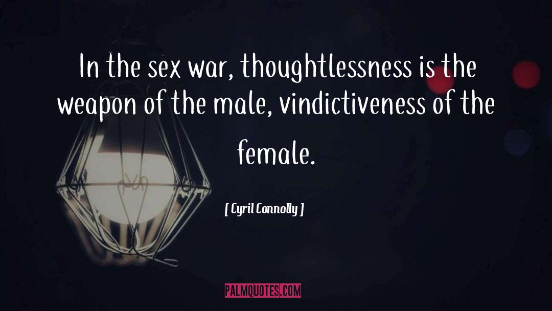 Cyril Connolly Quotes: In the sex war, thoughtlessness