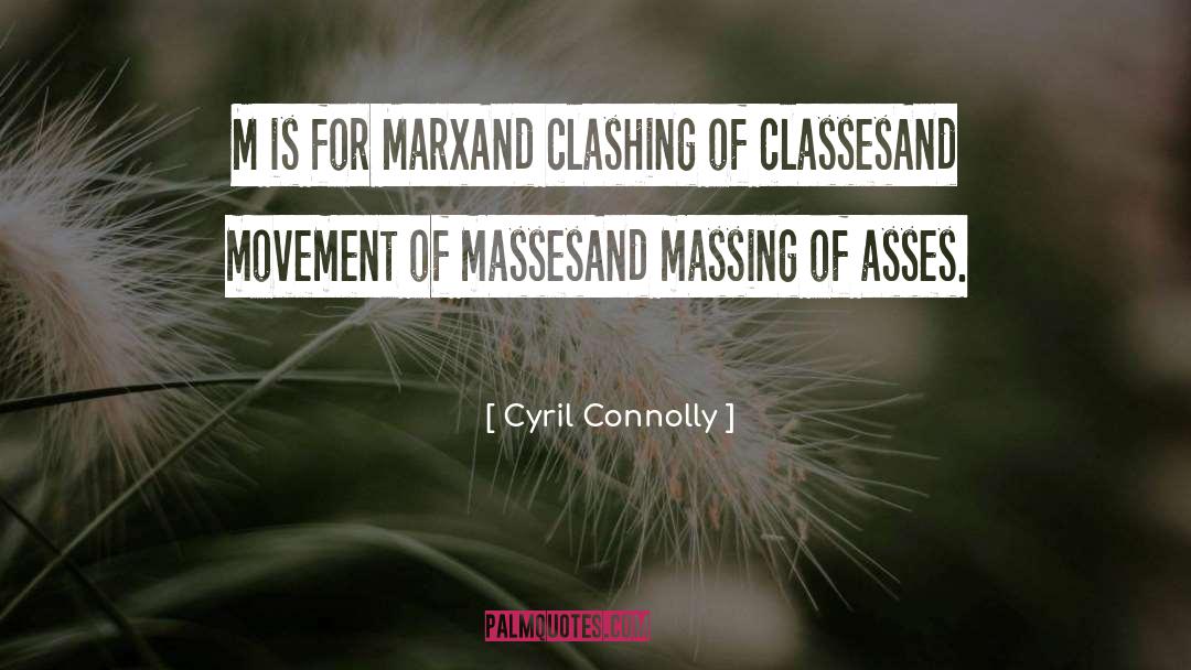 Cyril Connolly Quotes: M is for Marx<br>And clashing