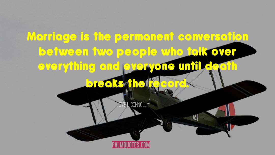 Cyril Connolly Quotes: Marriage is the permanent conversation