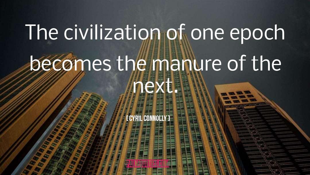 Cyril Connolly Quotes: The civilization of one epoch