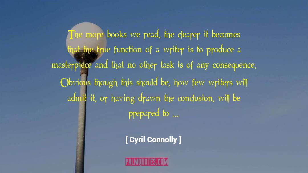 Cyril Connolly Quotes: The more books we read,