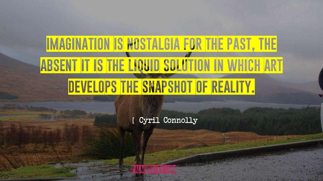 Cyril Connolly Quotes: Imagination is nostalgia for the