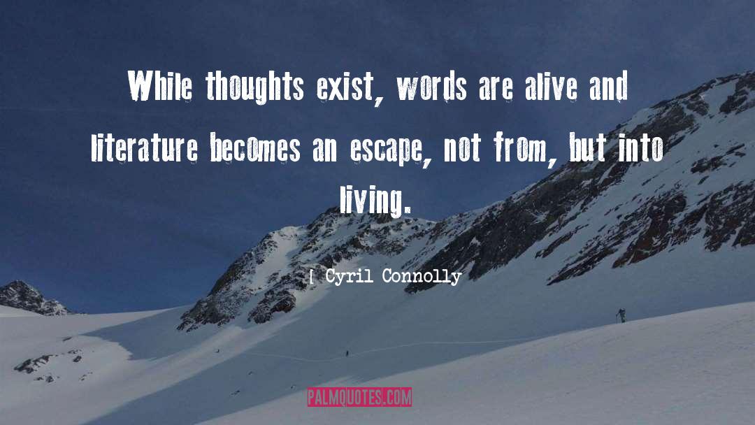 Cyril Connolly Quotes: While thoughts exist, words are