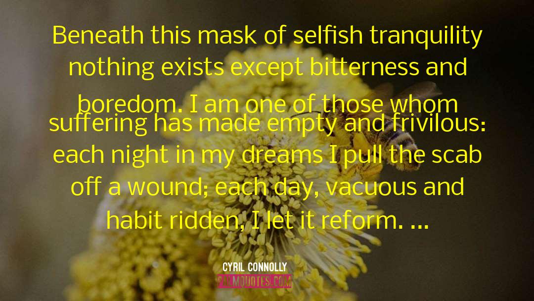 Cyril Connolly Quotes: Beneath this mask of selfish