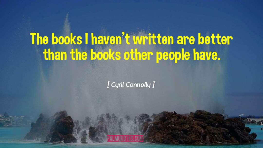 Cyril Connolly Quotes: The books I haven't written