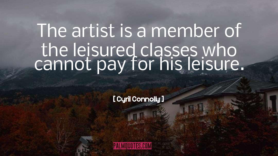 Cyril Connolly Quotes: The artist is a member