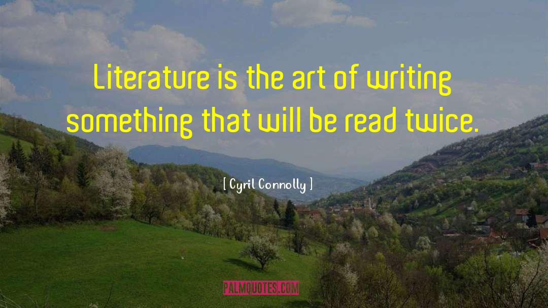 Cyril Connolly Quotes: Literature is the art of