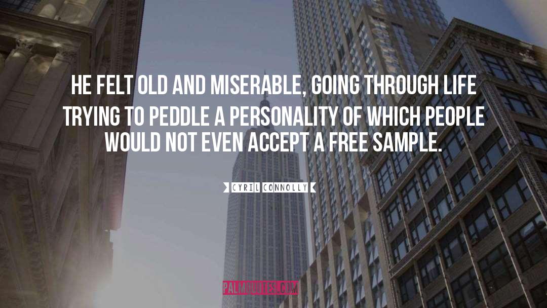 Cyril Connolly Quotes: He felt old and miserable,