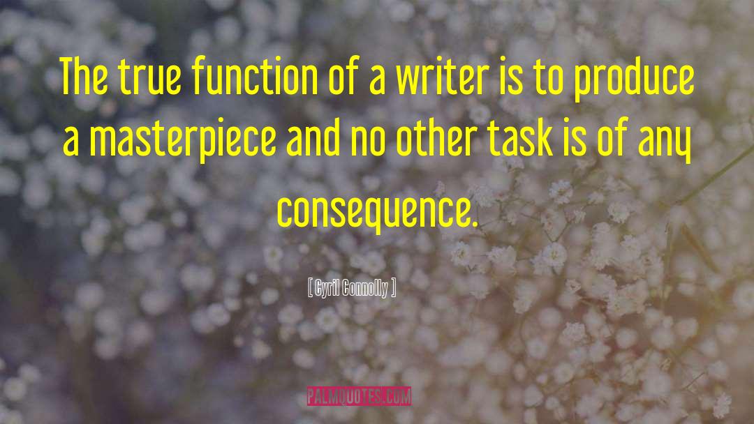 Cyril Connolly Quotes: The true function of a