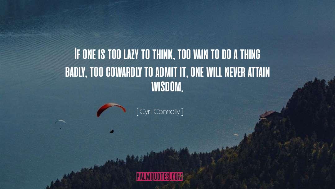 Cyril Connolly Quotes: If one is too lazy