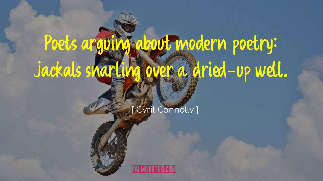 Cyril Connolly Quotes: Poets arguing about modern poetry: