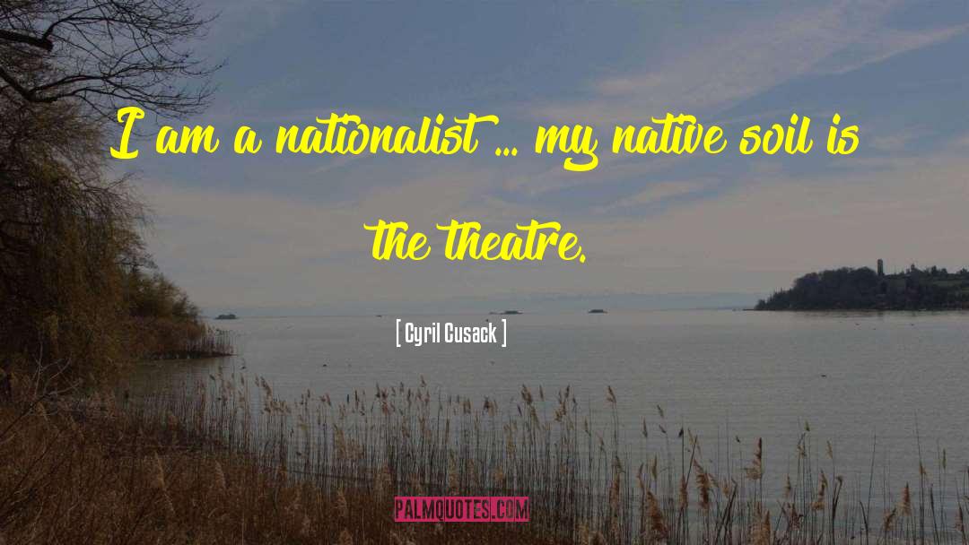 Cyril Cusack Quotes: I am a nationalist ...