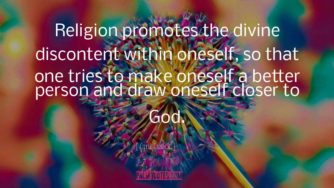 Cyril Cusack Quotes: Religion promotes the divine discontent