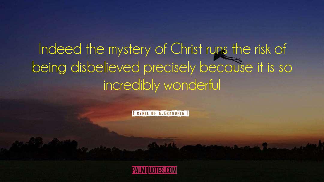 Cyril Of Alexandria Quotes: Indeed the mystery of Christ