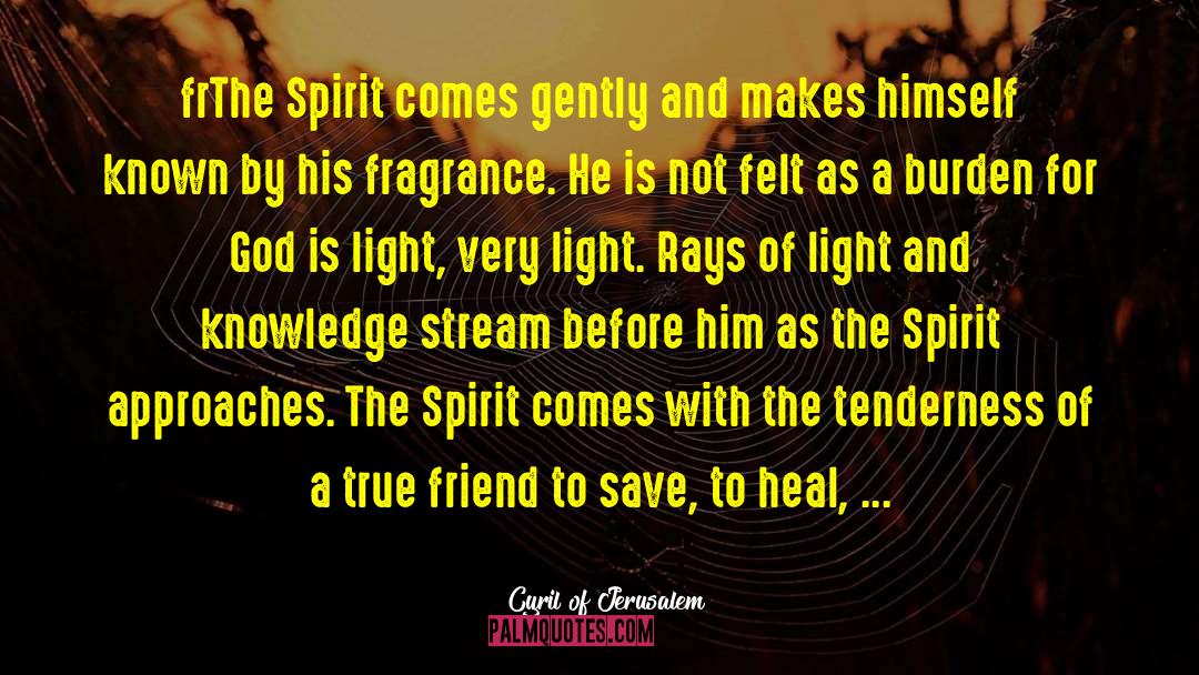 Cyril Of Jerusalem Quotes: frThe Spirit comes gently and