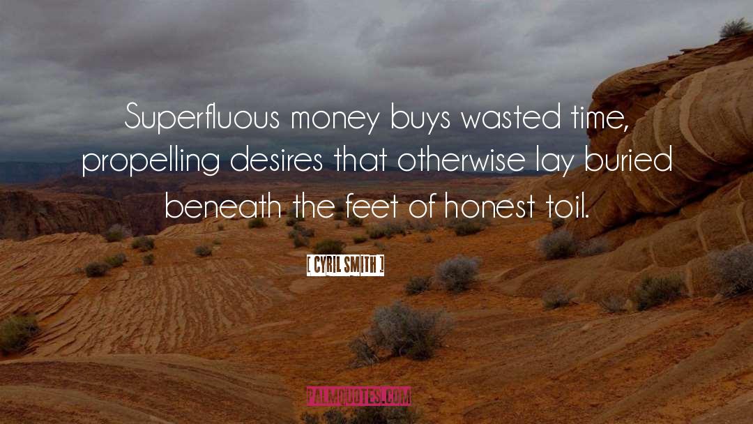 Cyril Smith Quotes: Superfluous money buys wasted time,