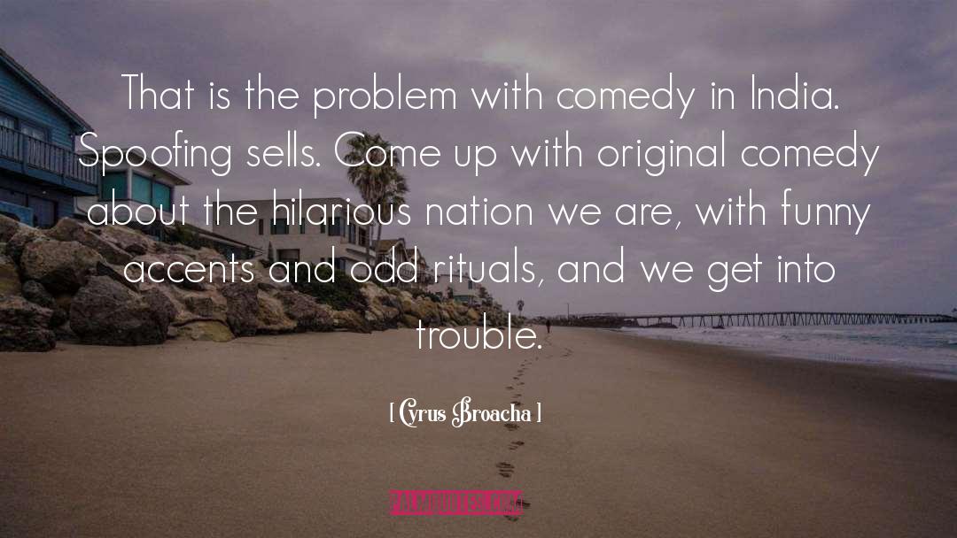 Cyrus Broacha Quotes: That is the problem with
