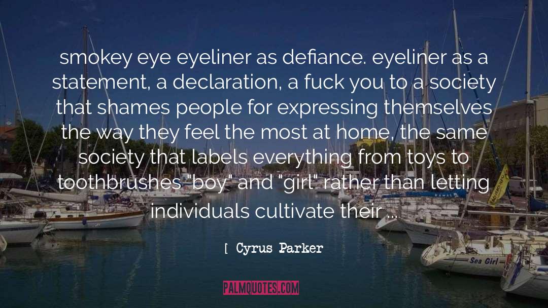 Cyrus Parker Quotes: smokey eye eyeliner as defiance.