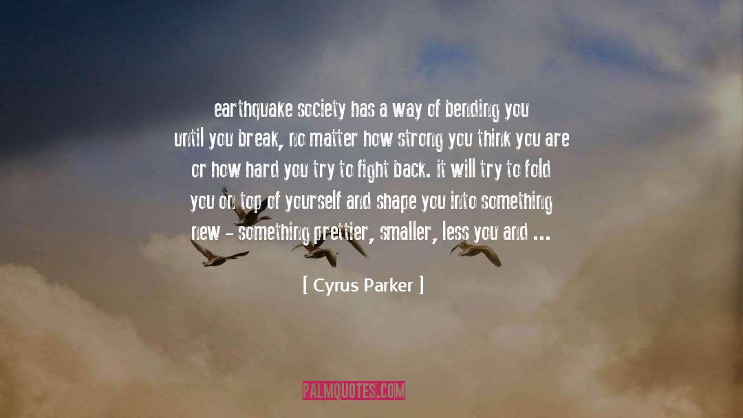 Cyrus Parker Quotes: earthquake <br />society has a