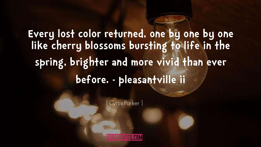 Cyrus Parker Quotes: Every lost color returned, one