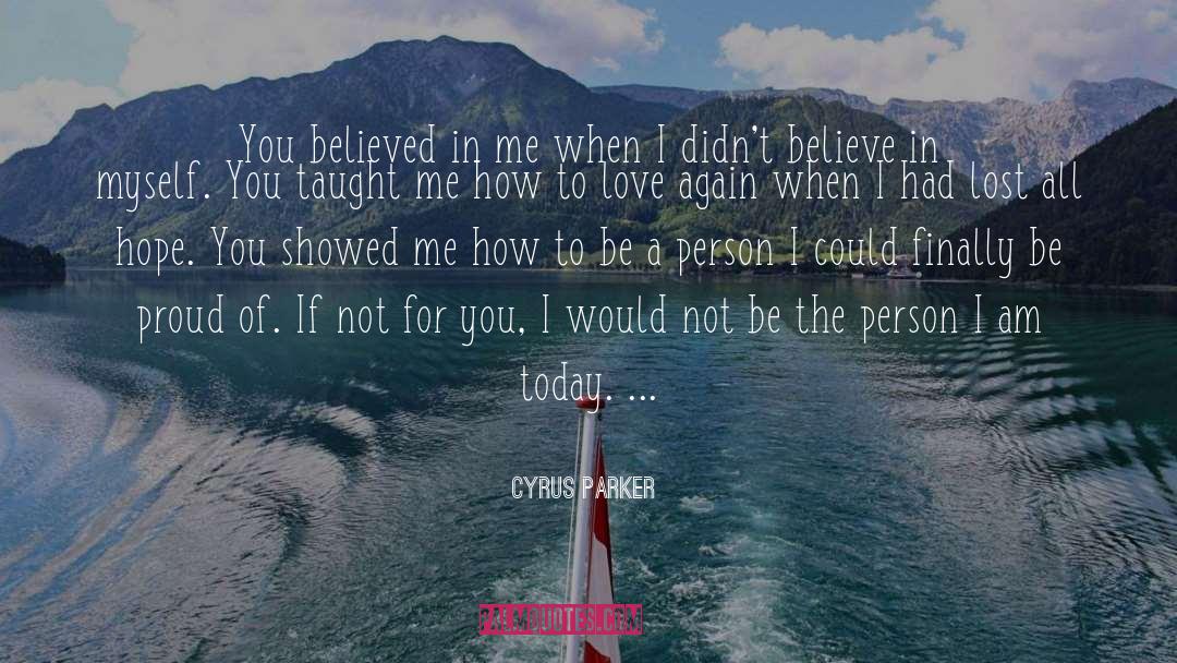 Cyrus Parker Quotes: You believed in me when