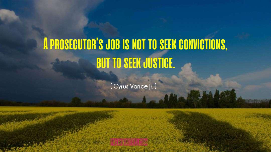 Cyrus Vance, Jr. Quotes: A prosecutor's job is not