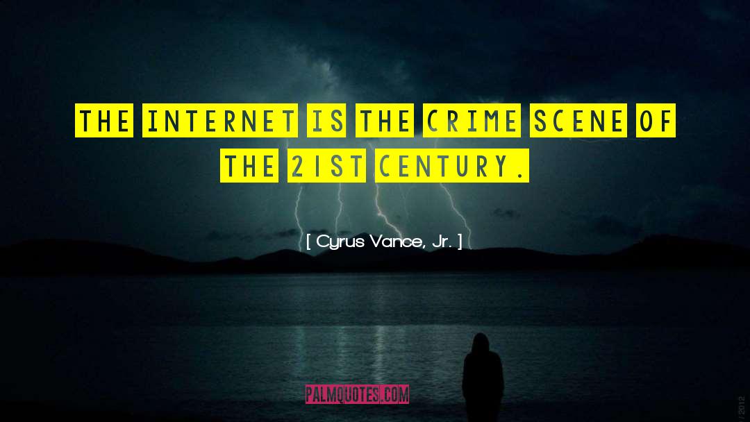 Cyrus Vance, Jr. Quotes: The Internet is the crime