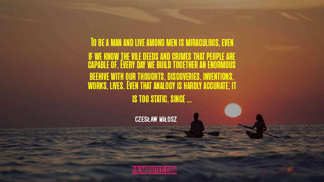 Czesław Miłosz Quotes: To be a man and