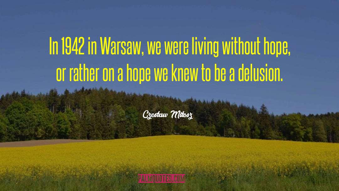 Czesław Miłosz Quotes: In 1942 in Warsaw, we