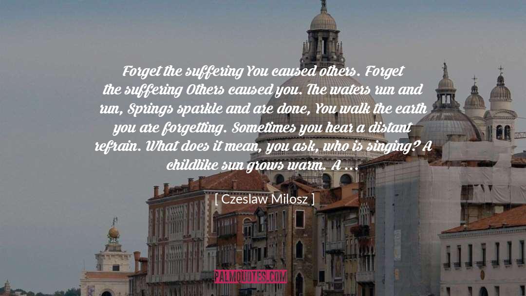 Czeslaw Milosz Quotes: Forget the suffering You caused