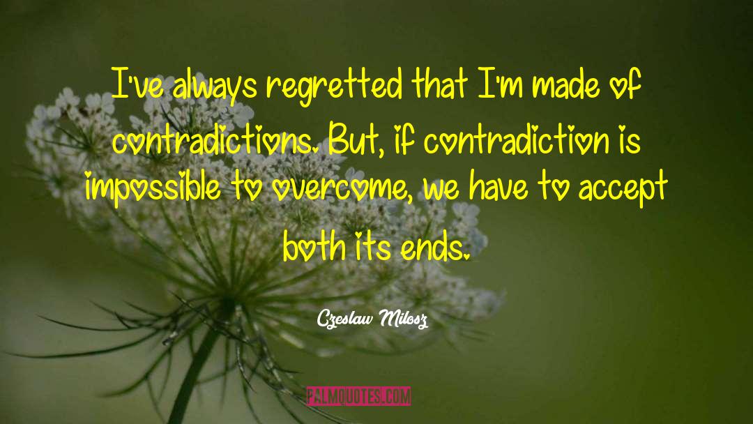 Czeslaw Milosz Quotes: I've always regretted that I'm