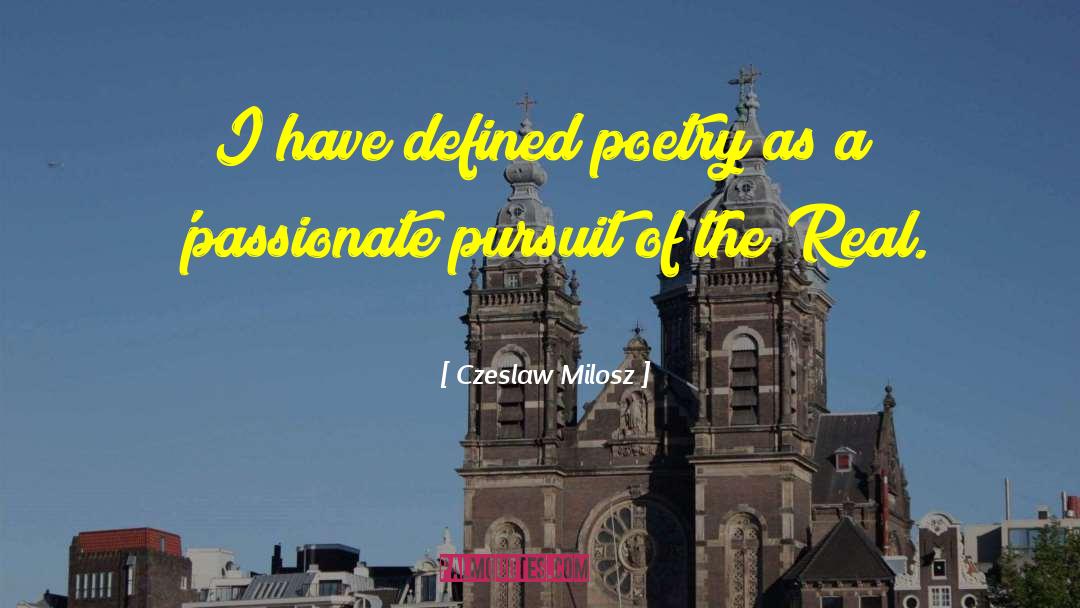 Czeslaw Milosz Quotes: I have defined poetry as