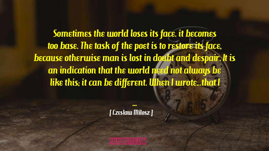 Czeslaw Milosz Quotes: Sometimes the world loses its