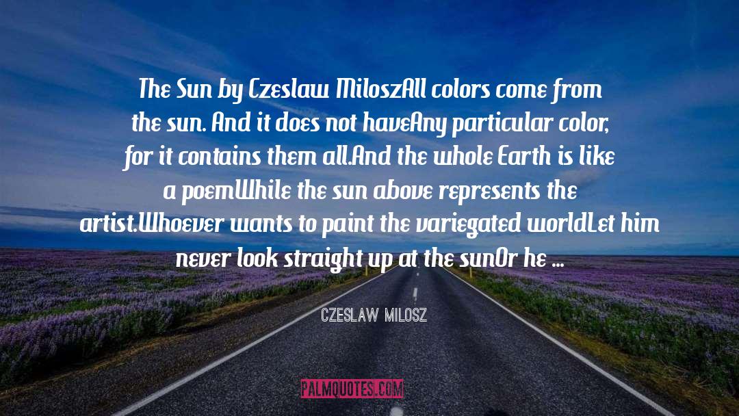 Czeslaw Milosz Quotes: The Sun by Czeslaw Milosz<br