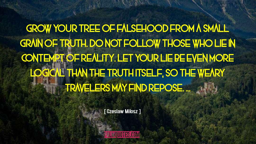 Czeslaw Milosz Quotes: Grow your tree of falsehood