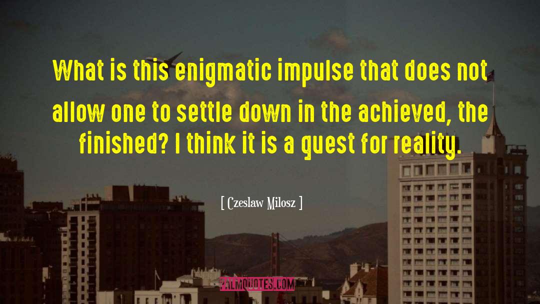 Czeslaw Milosz Quotes: What is this enigmatic impulse