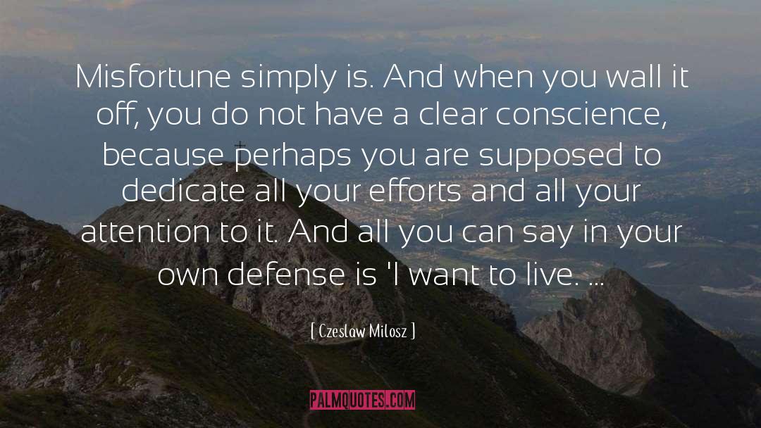 Czeslaw Milosz Quotes: Misfortune simply is. And when