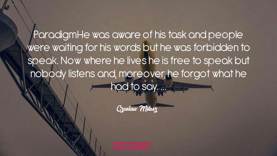 Czeslaw Milosz Quotes: Paradigm<br />He was aware of