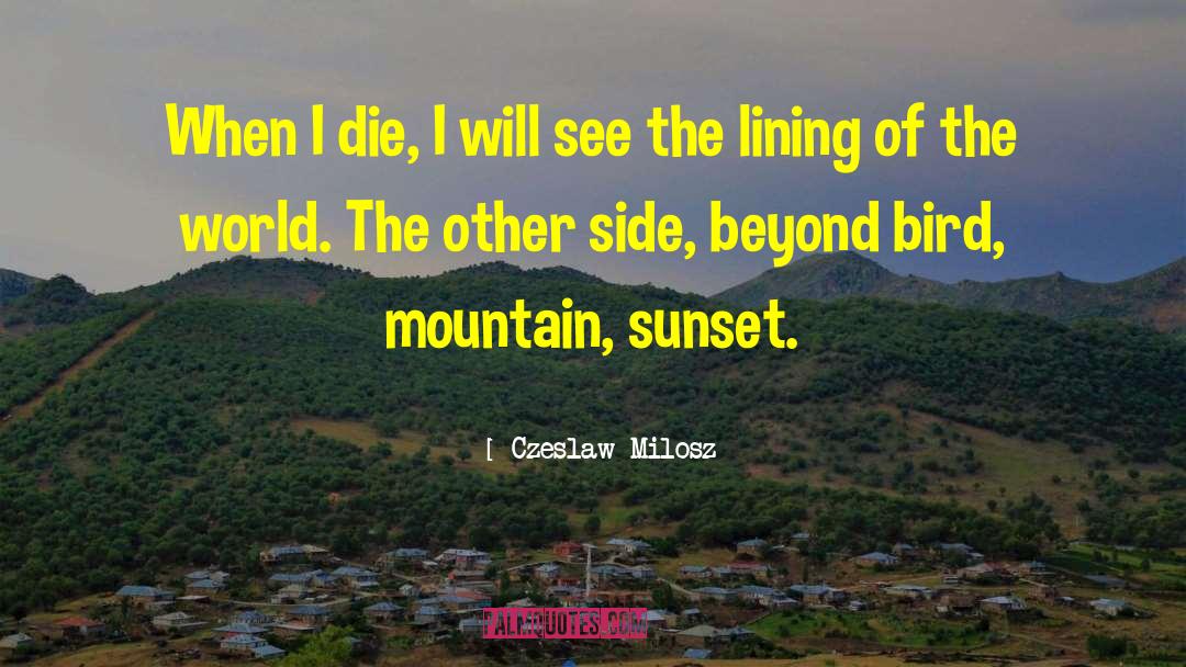 Czeslaw Milosz Quotes: When I die, I will