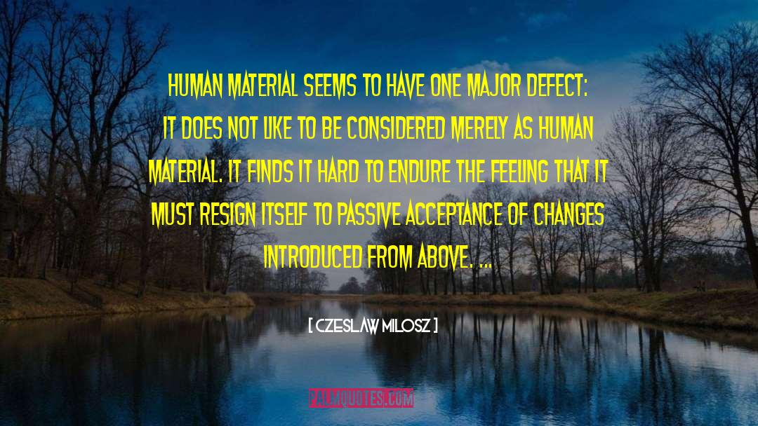 Czeslaw Milosz Quotes: Human material seems to have