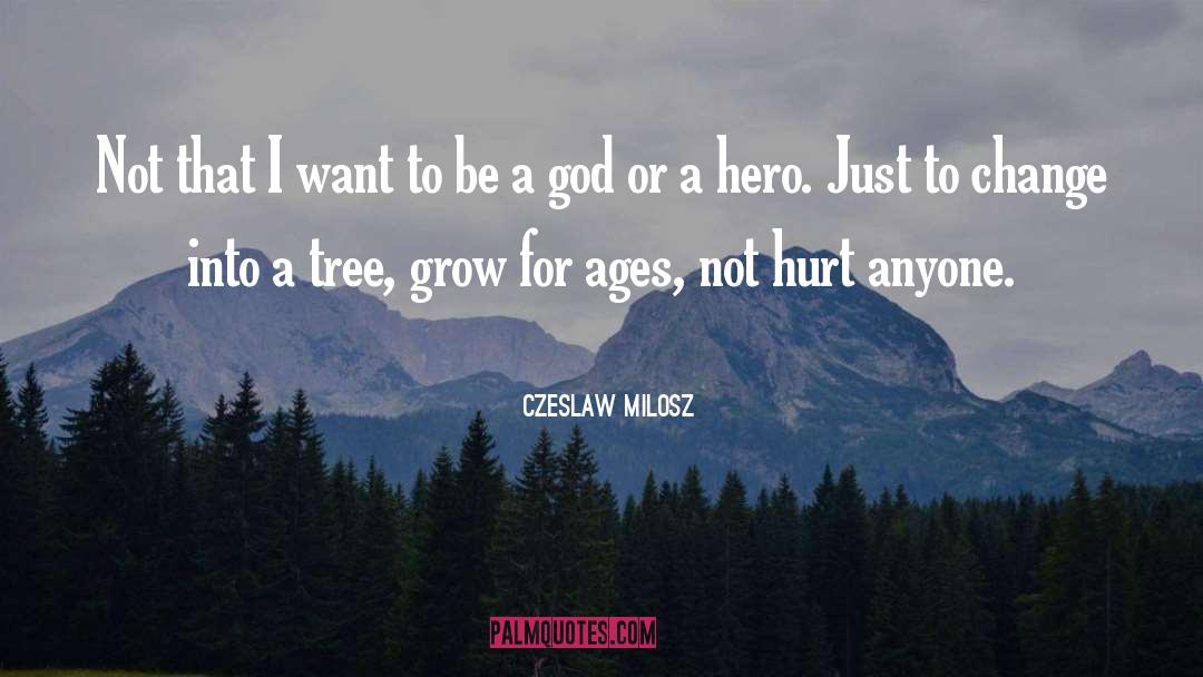 Czeslaw Milosz Quotes: Not that I want to