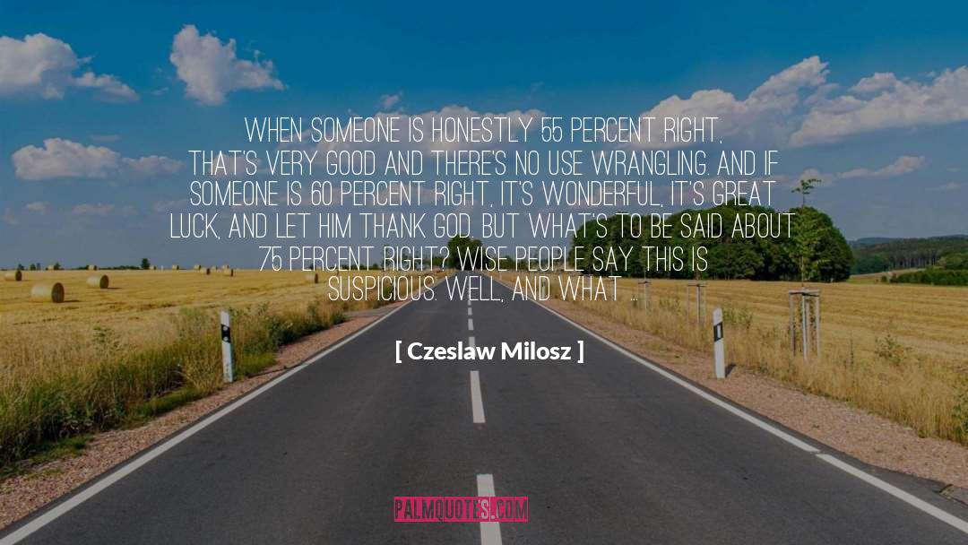 Czeslaw Milosz Quotes: When someone is honestly 55