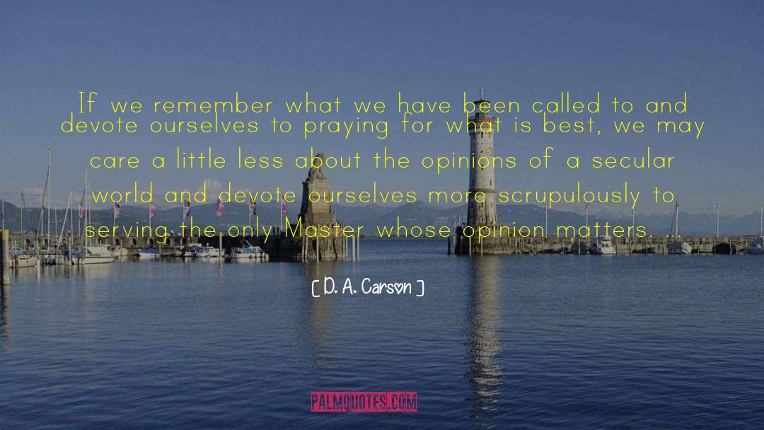 D. A. Carson Quotes: If we remember what we