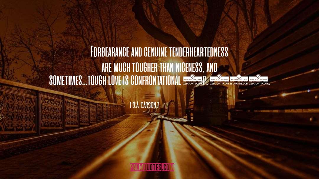 D. A. Carson Quotes: Forbearance and genuine tenderheartedness are