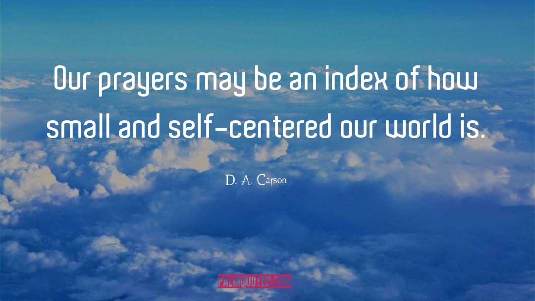 D. A. Carson Quotes: Our prayers may be an