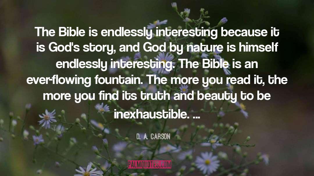 D. A. Carson Quotes: The Bible is endlessly interesting