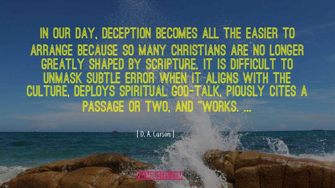 D. A. Carson Quotes: In our day, deception becomes