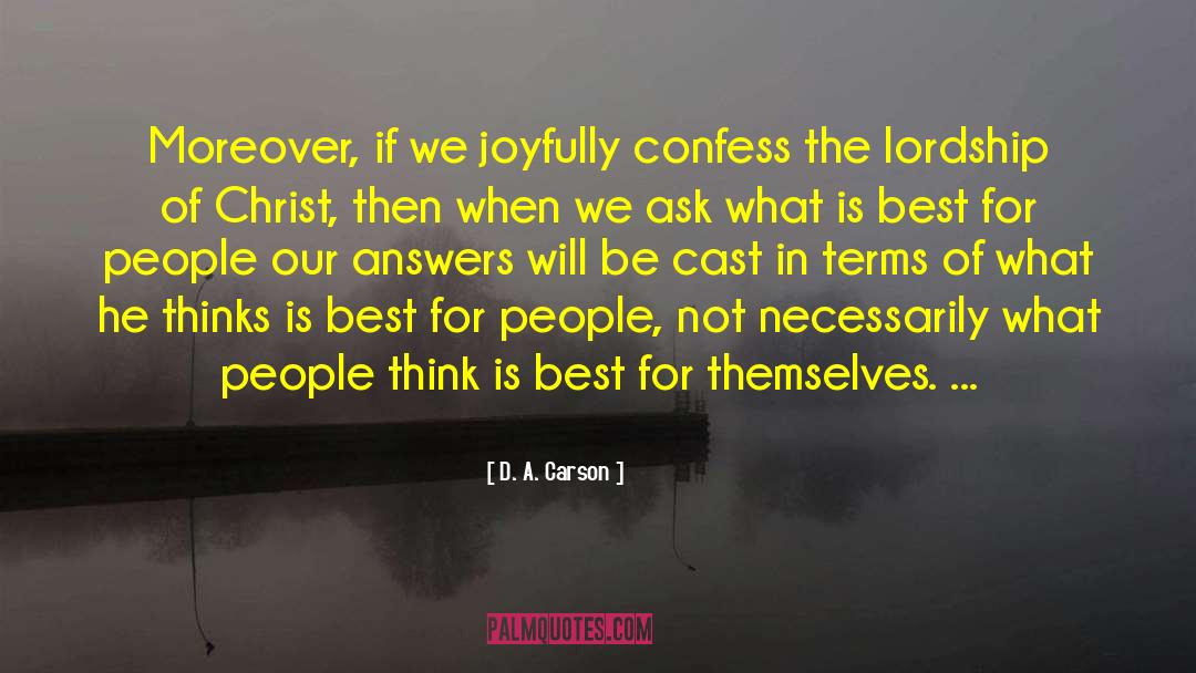 D. A. Carson Quotes: Moreover, if we joyfully confess