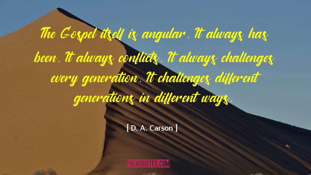 D. A. Carson Quotes: The Gospel itself is angular.