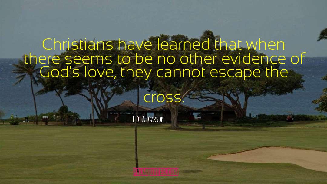 D. A. Carson Quotes: Christians have learned that when